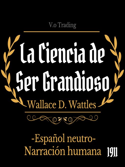 Title details for La ciencia de ser grandioso by Wallace D. Wattles - Available